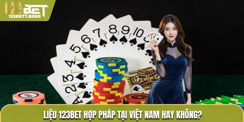 Liệu 123Bet hợp pháp tại Việt Nam hay không?