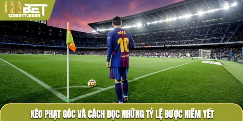Kèo phạt góc và cách đọc những tỷ lệ được niêm yết