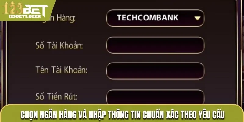 Chọn ngân hàng và nhập thông tin chuẩn xác theo yêu cầu